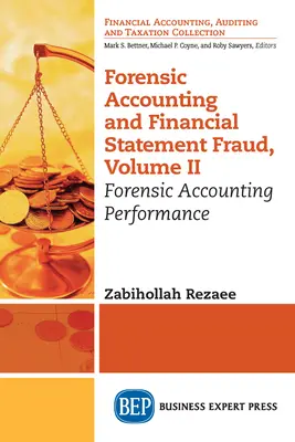 Contabilidad forense y fraude en los estados financieros, Volumen II: Actuación de la contabilidad forense - Forensic Accounting and Financial Statement Fraud, Volume II: Forensic Accounting Performance