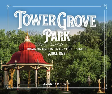 Parque Tower Grove: Tierra común y sombra agradecida desde 1872 - Tower Grove Park: Common Ground and Grateful Shade Since 1872