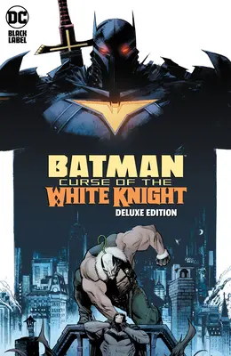 Batman: La Maldición del Caballero Blanco - Edición Deluxe - Batman: Curse of the White Knight the Deluxe Edition