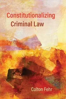 Constitucionalizar el Derecho Penal - Constitutionalizing Criminal Law