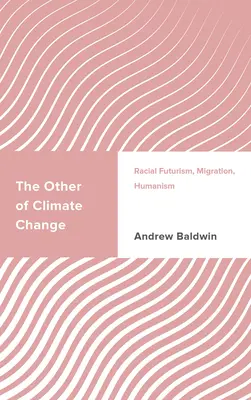 El otro del cambio climático: Futurismo racial, migración, humanismo - The Other of Climate Change: Racial Futurism, Migration, Humanism