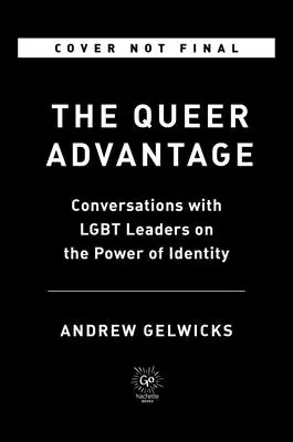 La ventaja queer: conversaciones con líderes LGBTQ+ sobre el poder de la identidad - The Queer Advantage: Conversations with LGBTQ+ Leaders on the Power of Identity