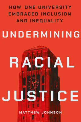 Socavar la justicia racial: Cómo una universidad abrazó la inclusión y la desigualdad - Undermining Racial Justice: How One University Embraced Inclusion and Inequality