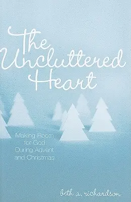 El corazón despejado: Hacer sitio a Dios en Adviento y Navidad - The Uncluttered Heart: Making Room for God During Advent and Christmas