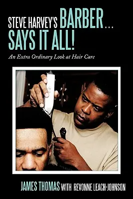 El peluquero de Steve Harvey... Lo dice todo Una mirada extra ordinaria al cuidado del cabello - Steve Harvey's Barber . . . Says It All!: An Extra Ordinary Look at Hair Care