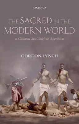 Lo sagrado en el mundo moderno: Un enfoque sociológico cultural - The Sacred in the Modern World: A Cultural Sociological Approach