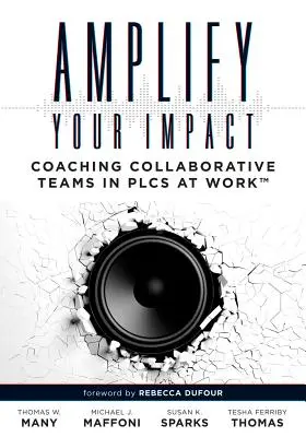 Amplifique su impacto: Coaching Collaborative Teams in Plcs (Instructional Leadership Development and Coaching Methods for Collaborative Lear - Amplify Your Impact: Coaching Collaborative Teams in Plcs (Instructional Leadership Development and Coaching Methods for Collaborative Lear