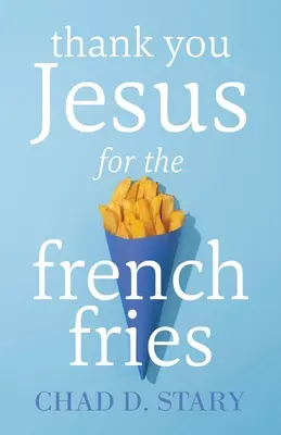 Gracias Jesús por las patatas fritas - Thank You Jesus For The French Fries