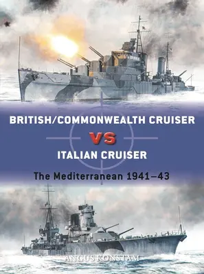 Cruceros británicos y de la Commonwealth contra cruceros italianos: El Mediterráneo 1940-43 - British/Commonwealth Cruiser Vs Italian Cruiser: The Mediterranean 1940-43