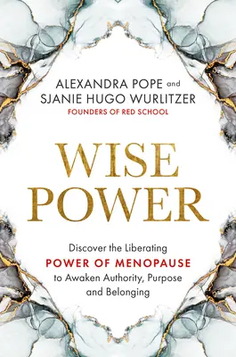 Wise Power: Descubre el poder liberador de la menopausia para despertar autoridad, propósito y pertenencia - Wise Power: Discover the Liberating Power of Menopause to Awaken Authority, Purpose and Belonging