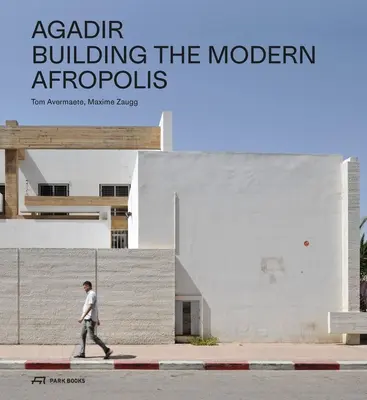 Agadir: la construcción de la moderna Afrópolis - Agadir: Building the Modern Afropolis