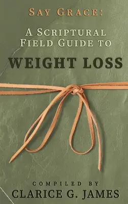 Di Gracia: Una guía bíblica para perder peso - Say Grace: A Scriptural Field Guide to Weight Loss