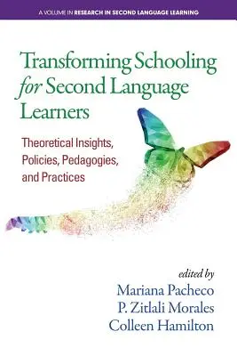 Transforming Schooling for Second Language Learners: Perspectivas teóricas, políticas, pedagogías y prácticas - Transforming Schooling for Second Language Learners: Theoretical Insights, Policies, Pedagogies, and Practices