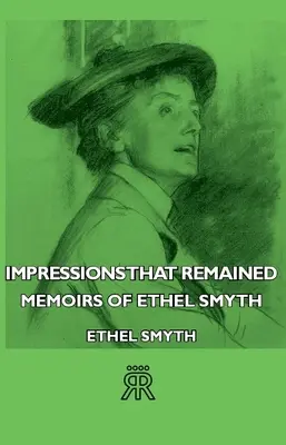 Impresiones que quedaron - Memorias de Ethel Smyth - Impressions That Remained - Memoirs of Ethel Smyth