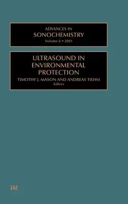 Avances en Sonoquímica: Ultrasound in Environmental Protection Volume 6 - Advances in Sonochemistry: Ultrasound in Environmental Protection Volume 6