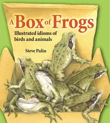 Una caja de ranas: Modismos ilustrados de aves y animales - A Box of Frogs: Illustrated Idioms of Birds and Animals