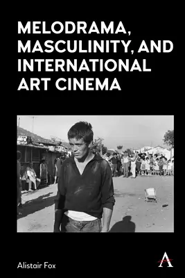 Melodrama, masculinidad y cine de arte internacional - Melodrama, Masculinity and International Art Cinema