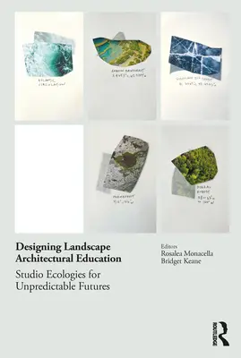 Diseñar la enseñanza de la arquitectura del paisaje: Ecologías de estudio para futuros impredecibles - Designing Landscape Architectural Education: Studio Ecologies for Unpredictable Futures