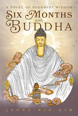 Seis meses con Buda: Una novela de sabiduría budista - Six Months with Buddha: A Novel of Buddhist Wisdom