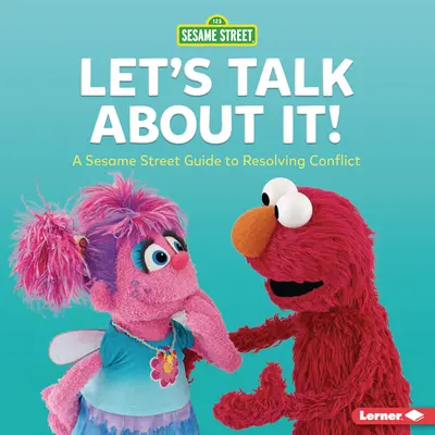 ¡Hablemos de ello! Una guía de Plaza Sésamo (R) para resolver conflictos - Let's Talk about It!: A Sesame Street (R) Guide to Resolving Conflict