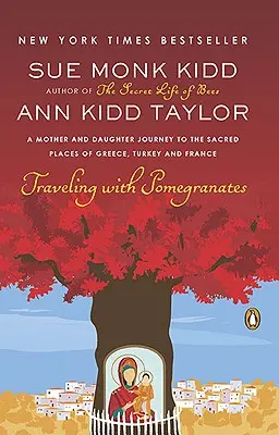 Viajando con granadas: Un viaje de madre e hija a los lugares sagrados de Grecia, Turquía y Francia - Traveling with Pomegranates: A Mother and Daughter Journey to the Sacred Places of Greece, Turkey, and France