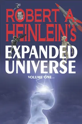 El Universo Expandido de Robert A. Heinlein (Volumen Uno) - Robert A. Heinlein's Expanded Universe (Volume One)