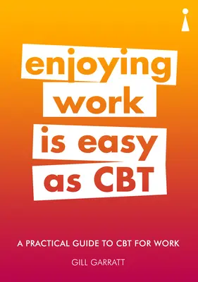 Guía práctica de TCC para el trabajo: Disfrutar Del Trabajo Es Tan Fácil Como La TCC - A Practical Guide to CBT for Work: Enjoying Work Is Easy as CBT