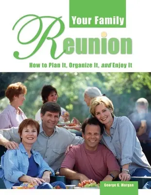 Su reunión familiar: Cómo planificarla, organizarla y disfrutarla - Your Family Reunion: How to Plan It, Organize It, and Enjoy It