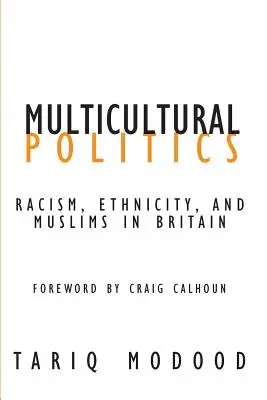 Política multicultural: Racismo, etnicidad y musulmanes en Gran Bretaña - Multicultural Politics: Racism, Ethnicity, and Muslims in Britain