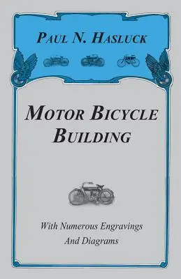 La construcción de bicicletas a motor - Con numerosos grabados y esquemas - Motor Bicycle Building - With Numerous Engravings and Diagrams