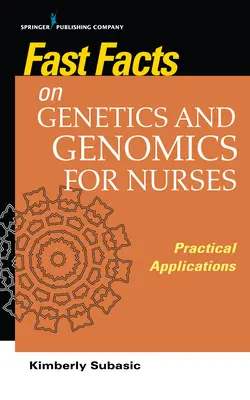 Fast Facts on Genetics and Genomics for Nurses: Aplicaciones prácticas - Fast Facts on Genetics and Genomics for Nurses: Practical Applications