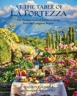 A la mesa de La Fortezza: El encanto de la cocina toscana de la región de Lunigiana - At the Table of La Fortezza: The Enchantment of Tuscan Cooking from the Lunigiana Region