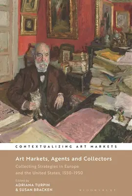 Mercados de arte, agentes y coleccionistas: Estrategias de coleccionismo en Europa y Estados Unidos, 1550-1950 - Art Markets, Agents and Collectors: Collecting Strategies in Europe and the United States, 1550-1950
