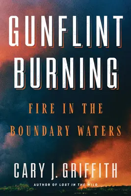 Gunflint Burning: Fuego en las aguas fronterizas - Gunflint Burning: Fire in the Boundary Waters