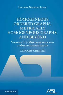 Homogeneous Ordered Graphs, Metrically Homogeneous Graphs, and Beyond: Volumen 2, 3-Multigrafos y 2-Multitorneos - Homogeneous Ordered Graphs, Metrically Homogeneous Graphs, and Beyond: Volume 2, 3-Multi-Graphs and 2-Multi-Tournaments