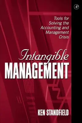 Gestión de Intangibles: Herramientas Para Resolver La Crisis De La Contabilidad Y La Gestión - Intangible Management: Tools for Solving the Accounting and Management Crisis