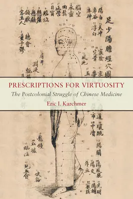 Prescripciones para la virtuosidad: La lucha poscolonial de la medicina china - Prescriptions for Virtuosity: The Postcolonial Struggle of Chinese Medicine