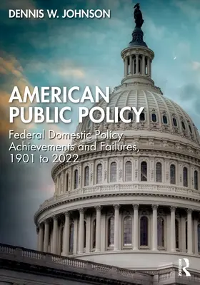 American Public Policy: Logros y fracasos de la política interior federal, 1901 a 2022 - American Public Policy: Federal Domestic Policy Achievements and Failures, 1901 to 2022