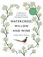 Berros, sauces y vino - Una celebración de recetas y vinos de viñedos ingleses - Watercress, Willow and Wine - A Celebration of Recipes and Wines from English Vineyards