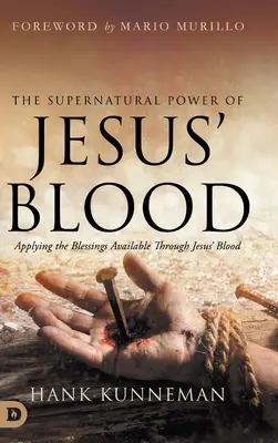 El poder sobrenatural de la sangre de Jesús: Aplicando las Bendiciones Disponibles a Través de la Sangre de Jesús - The Supernatural Power of Jesus' Blood: Applying the Blessings Available Through Jesus' Blood