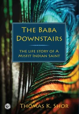 El Baba de abajo: La vida de un santo indio inadaptado - The Baba Downstairs: The Life Story of a Misfit Indian Saint