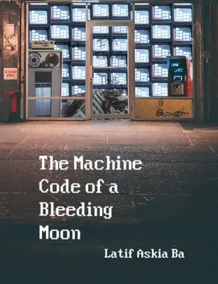 El código máquina de la luna sangrante - The Machine Code of the Bleeding Moon