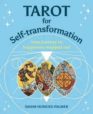 Tarot para la Autotransformación: El Mapa de tu Viaje a la Felicidad - Tarot for Self-Transformation: Your Journey to Happiness Mapped Out