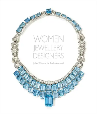 Mujeres diseñadoras de joyas: Juliet Weir-de la Rochefoucauld - Women Jewellery Designers: Juliet Weir-de la Rochefoucauld