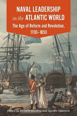 Liderazgo naval en el mundo atlántico: La era de la revolución y la reforma, 1700-1850 - Naval Leadership in the Atlantic World: The Age of Revolution and Reform, 1700-1850