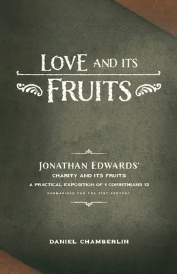 El amor y sus frutos: La caridad de Jonathan Edwards y sus frutos resumidos para el siglo XXI - Love and Its Fruits: Jonathan Edwards' Charity and Its Fruits Summarized for the 21st Century