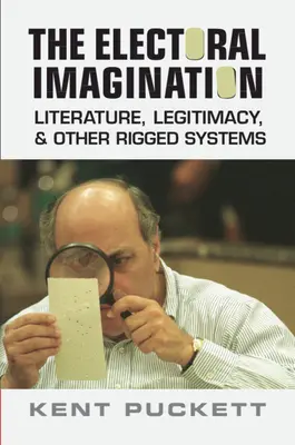 Imaginación electoral - Literatura, legitimidad y otros sistemas amañados (Puckett Kent (University of California Berkeley)) - Electoral Imagination - Literature, Legitimacy, and Other Rigged Systems (Puckett Kent (University of California Berkeley))
