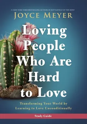 Guía de estudio de Amar a las personas difíciles de amar: Cómo transformar tu mundo aprendiendo a amar incondicionalmente - Loving People Who Are Hard to Love Study Guide: Transforming Your World by Learning to Love Unconditionally