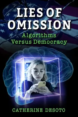 Mentiras por omisión: Algoritmos contra democracia - Lies of Omission: Algorithms Versus Democracy