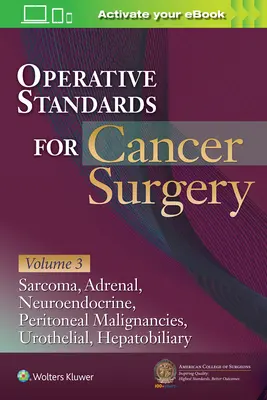 Normas operatorias para la cirugía del cáncer: Volume III: Hepatobiliary, Peritoneal Malignancies, Neuroendocrine, Sarcoma, Adrenal, Bladder - Operative Standards for Cancer Surgery: Volume III: Hepatobiliary, Peritoneal Malignancies, Neuroendocrine, Sarcoma, Adrenal, Bladder